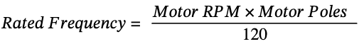 Rated Frequency Motor RPM x Motor Poles Rated Frequency Motor RPM x Motor Poles